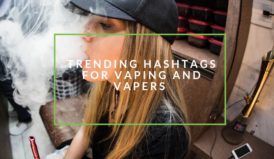 Hashtags for vaping and vapers